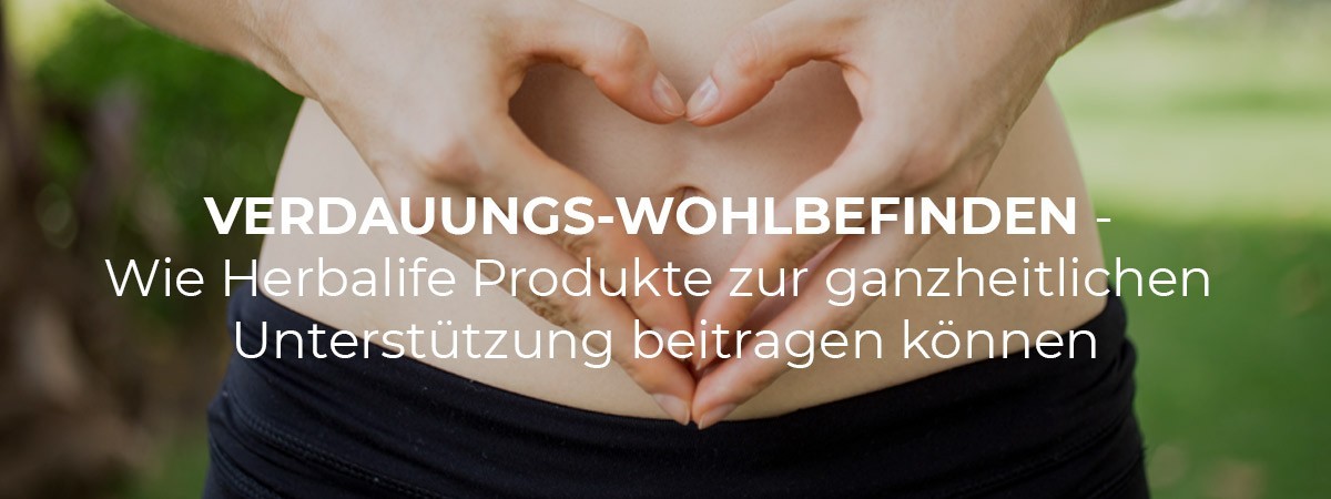 Verdauungs-Wohlbefinden im Fokus – Wie Herbalife Produkte zur ganzheitlichen Unterstützung beitragen können