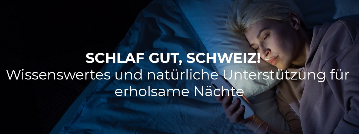 Schlaf gut, Schweiz! Wissenswertes und natürliche Unterstützung für erholsame Nächte