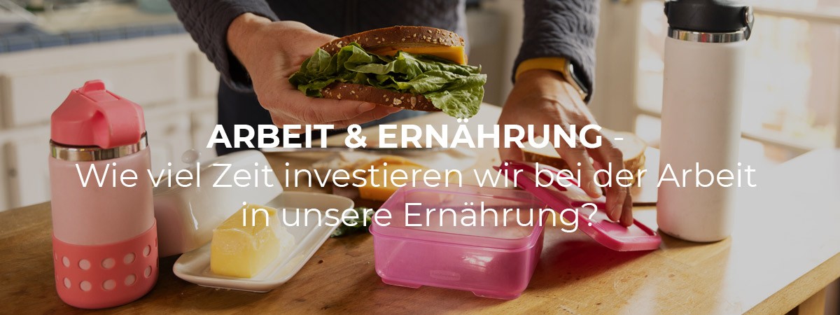 Wie viel Zeit investieren wir bei der Arbeit in unsere Ernährung? Ursachen und mögliche Lösungen